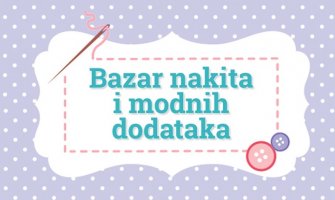 Bazar nakita i modnih dodataka 13. i 14. maja u Podgorici