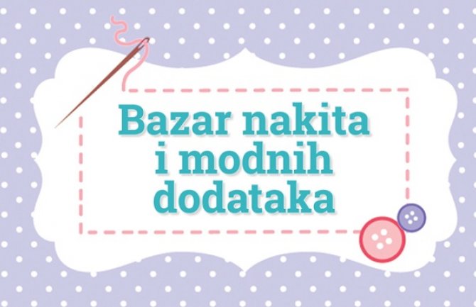 Bazar nakita i modnih dodataka 13. i 14. maja u Podgorici